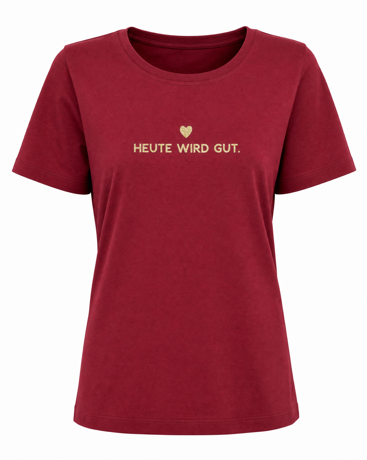 T-Shirt Heute wird gut
