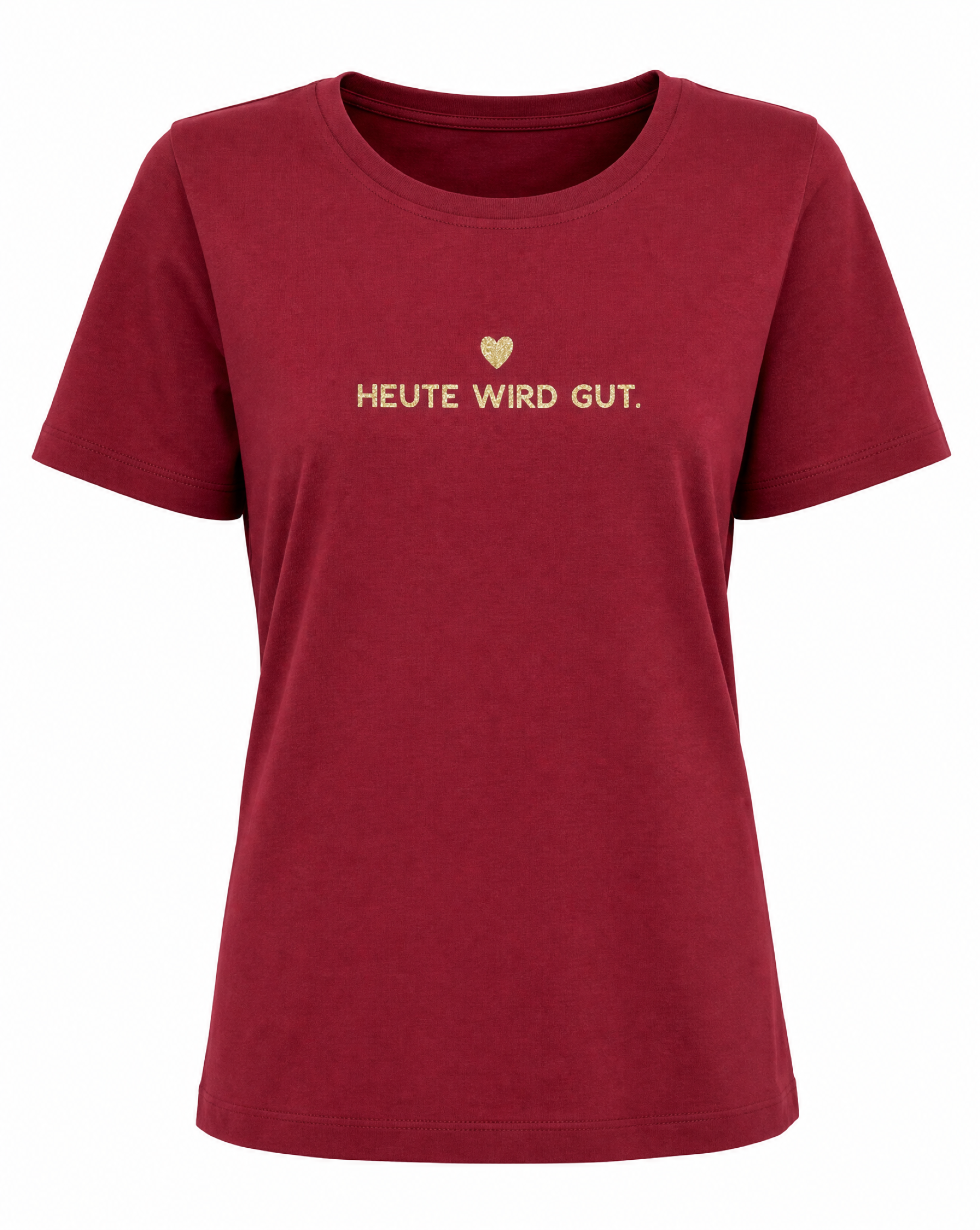 T-Shirt Heute wird gut